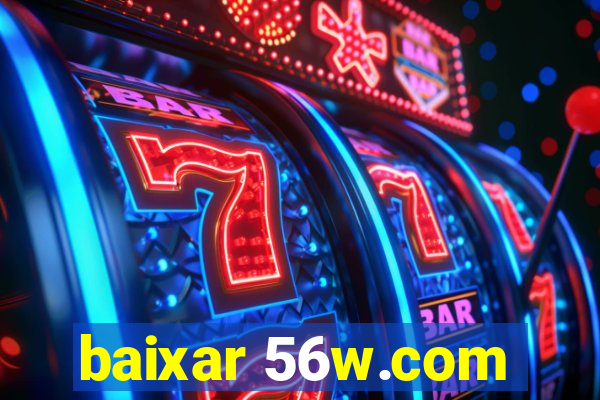 baixar 56w.com